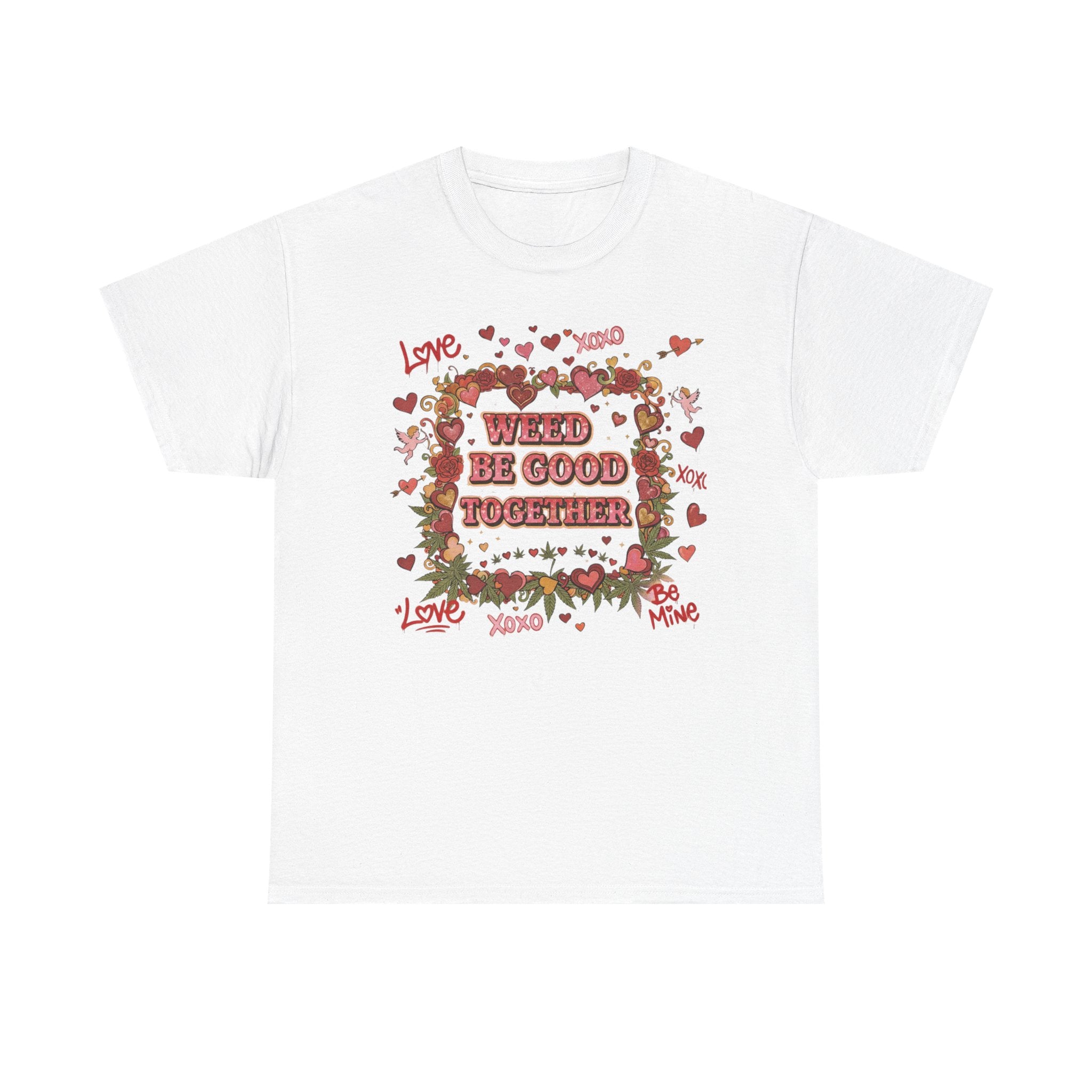 Weed Be Good Together T-Shirt